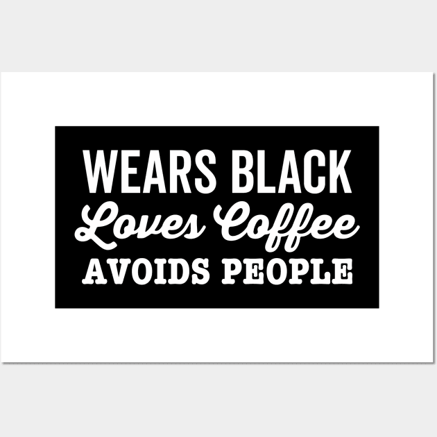 Wears Black Loves Coffee Avoids People Funny Anti Social Wall Art by DetourShirts